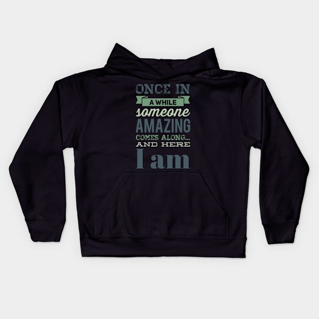 Once In A While Someone Amazing Comes Along And Here I Am Kids Hoodie by BoogieCreates